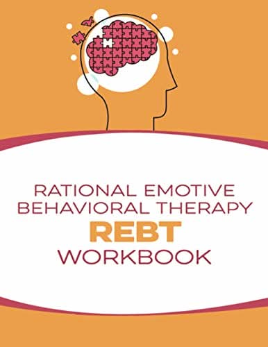 Rational Emotive Behavioral Therapy (REBT) Workbook - Transformation Academy
