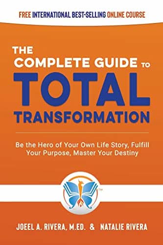 The Complete Guide to Total Transformation: Be the Hero of Your Own Life Story, Fulfill Your Purpose, Master Your Destiny - Transformation Academy