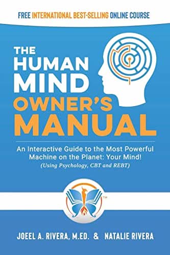 The Human Mind Owner's Manual: An Interactive Guide to the Most Powerful Machine on the Planet: Your Mind! (Using Psychology, CBT and REBT) - Transformation Academy